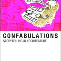 Confabulations : Storytelling in Architecture Confabulations : Storytelling in Architecture