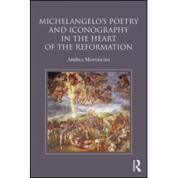 Michelangelo's Poetry and Iconography in the Heart of the Reformation Michelangelo's Poetry and Iconography in the Heart of the Reformation