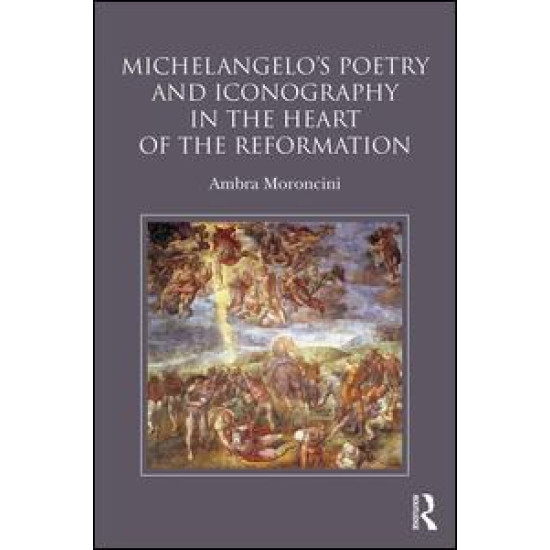 Michelangelo's Poetry and Iconography in the Heart of the Reformation Michelangelo's Poetry and Iconography in the Heart of the Reformation