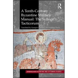 A Tenth-Century Byzantine Military Manual: The Sylloge Tacticorum A Tenth-Century Byzantine Military Manual: The Sylloge Tacticorum