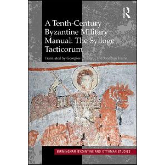 A Tenth-Century Byzantine Military Manual: The Sylloge Tacticorum A Tenth-Century Byzantine Military Manual: The Sylloge Tacticorum