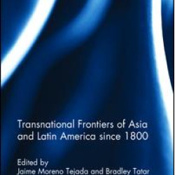 Transnational Frontiers of Asia and Latin America since 1800 Transnational Frontiers of Asia and Latin America since 1800