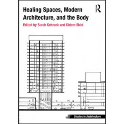 Healing Spaces, Modern Architecture, and the Body Healing Spaces, Modern Architecture, and the Body