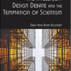 The Intelligent Design Debate and the Temptation of Scientism The Intelligent Design Debate and the Temptation of Scientism