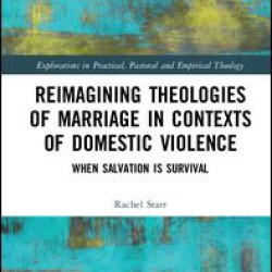 Reimagining Theologies of Marriage in Contexts of Domestic Violence