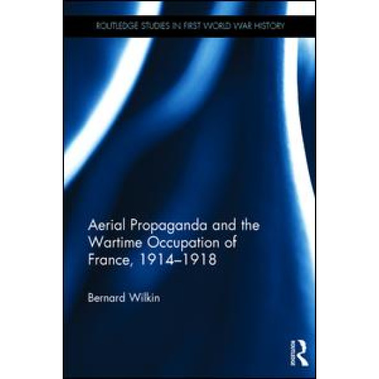 Aerial Propaganda and the Wartime Occupation of France, 1914-18 Aerial Propaganda and the Wartime Occupation of France, 1914-18