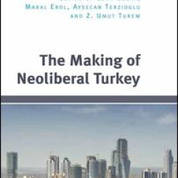 The Making of Neoliberal Turkey The Making of Neoliberal Turkey
