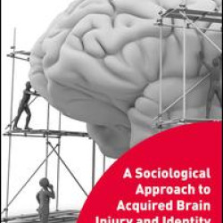 A Sociological Approach to Acquired Brain Injury and Identity A Sociological Approach to Acquired Brain Injury and Identity