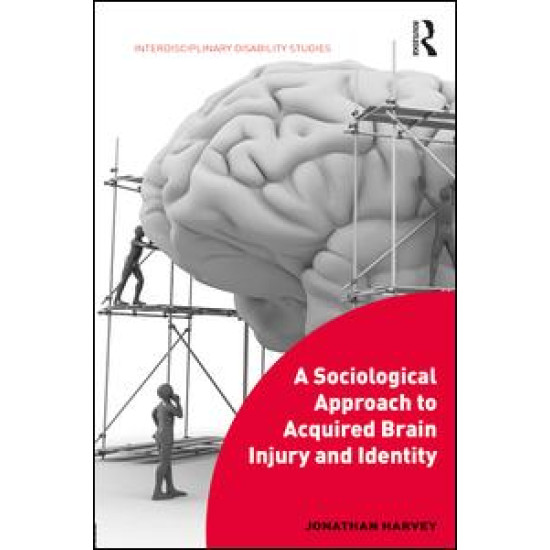 A Sociological Approach to Acquired Brain Injury and Identity A Sociological Approach to Acquired Brain Injury and Identity