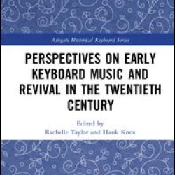 Perspectives on Early Keyboard Music and Revival in the Twentieth Century Perspectives on Early Keyboard Music and Revival in the Twentieth Century