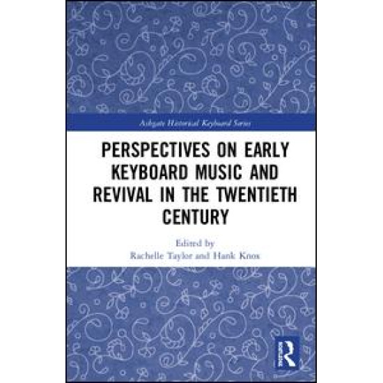 Perspectives on Early Keyboard Music and Revival in the Twentieth Century Perspectives on Early Keyboard Music and Revival in the Twentieth Century