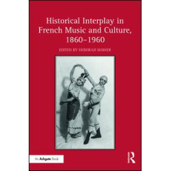 Historical Interplay in French Music and Culture, 1860–1960 Historical Interplay in French Music and Culture, 1860–1960