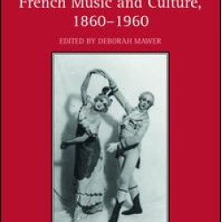 Historical Interplay in French Music and Culture, 1860–1960 Historical Interplay in French Music and Culture, 1860–1960