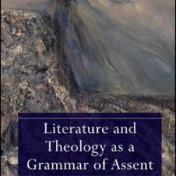 Literature and Theology as a Grammar of Assent Literature and Theology as a Grammar of Assent