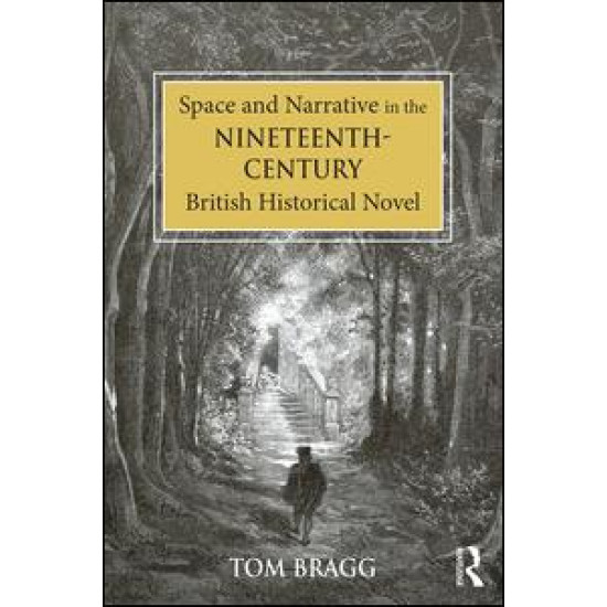 Space and Narrative in the Nineteenth-Century British Historical Novel Space and Narrative in the Nineteenth-Century British Historical Novel