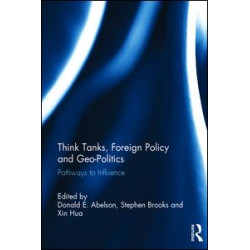 Think Tanks, Foreign Policy and Geo-Politics Think Tanks, Foreign Policy and Geo-Politics