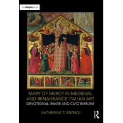 Mary of Mercy in Medieval and Renaissance Italian Art Mary of Mercy in Medieval and Renaissance Italian Art
