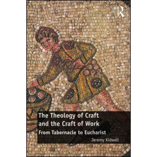 The Theology of Craft and the Craft of Work The Theology of Craft and the Craft of Work