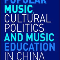 Popular Music, Cultural Politics and Music Education in China