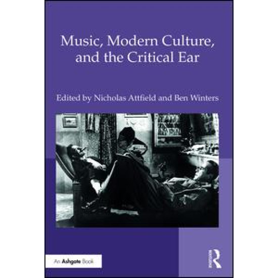 Music, Modern Culture, and the Critical Ear Music, Modern Culture, and the Critical Ear