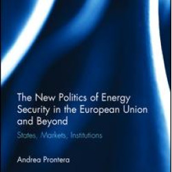 The New Politics of Energy Security in the European Union and Beyond