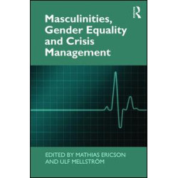 Masculinities, Gender Equality and Crisis Management Masculinities, Gender Equality and Crisis Management