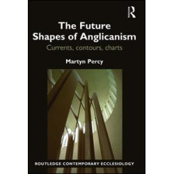 The Future Shapes of Anglicanism The Future Shapes of Anglicanism