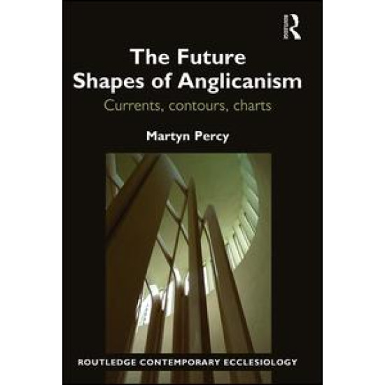 The Future Shapes of Anglicanism The Future Shapes of Anglicanism