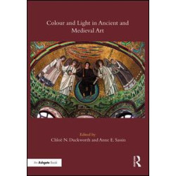 Colour and Light in Ancient and Medieval Art Colour and Light in Ancient and Medieval Art