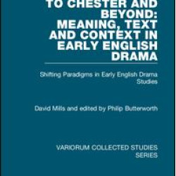 To Chester and Beyond: Meaning, Text and Context in Early English Drama To Chester and Beyond: Meaning, Text and Context in Early English Drama