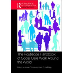 The Routledge Handbook of Social Care Work Around the World The Routledge Handbook of Social Care Work Around the World