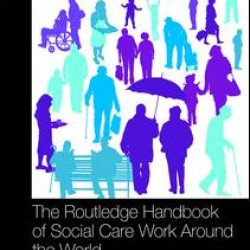 The Routledge Handbook of Social Care Work Around the World The Routledge Handbook of Social Care Work Around the World