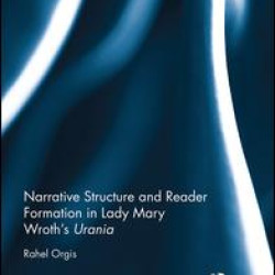 Narrative Structure and Reader Formation in Lady Mary Wroth's Urania