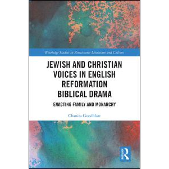Jewish and Christian Voices in English Reformation Biblical Drama Jewish and Christian Voices in English Reformation Biblical Drama