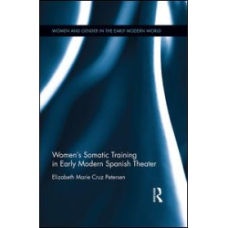 Women's Somatic Training in Early Modern Spanish Theater Women's Somatic Training in Early Modern Spanish Theater