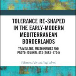 Tolerance Re-Shaped in the Early-Modern Mediterranean Borderlands Tolerance Re-Shaped in the Early-Modern Mediterranean Borderlands