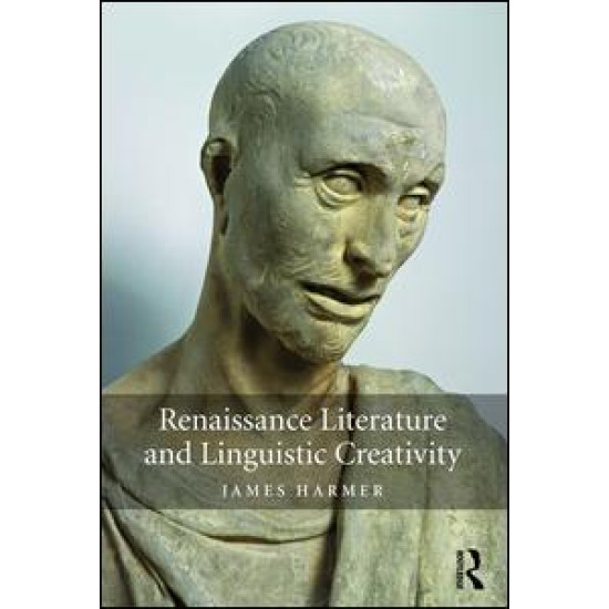 Renaissance Literature and Linguistic Creativity Renaissance Literature and Linguistic Creativity