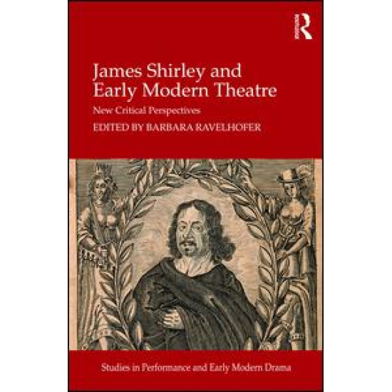 James Shirley and Early Modern Theatre