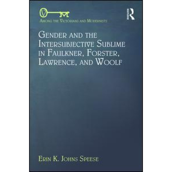 Gender and the Intersubjective Sublime in Faulkner, Forster, Lawrence, and Woolf Gender and the Intersubjective Sublime in Faulkner, Forster, Lawrence, and Woolf