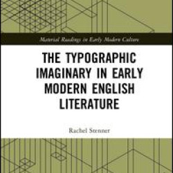 The Typographic Imaginary in Early Modern English Literature The Typographic Imaginary in Early Modern English Literature