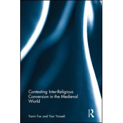 Contesting Inter-Religious Conversion in the Medieval World Contesting Inter-Religious Conversion in the Medieval World