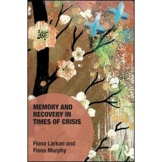 Memory and Recovery in Times of Crisis Memory and Recovery in Times of Crisis