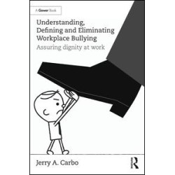 Understanding, Defining and Eliminating Workplace Bullying