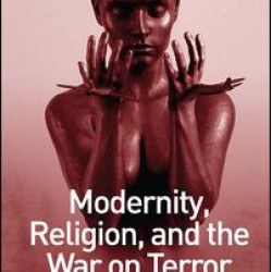 Modernity, Religion, and the War on Terror Modernity, Religion, and the War on Terror