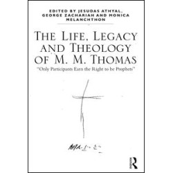 The Life, Legacy and Theology of M. M. Thomas The Life, Legacy and Theology of M. M. Thomas