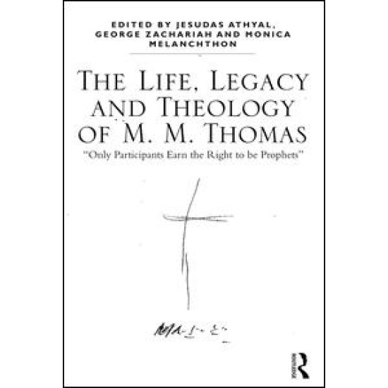 The Life, Legacy and Theology of M. M. Thomas The Life, Legacy and Theology of M. M. Thomas