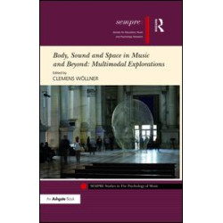 Body, Sound and Space in Music and Beyond: Multimodal Explorations Body, Sound and Space in Music and Beyond: Multimodal Explorations