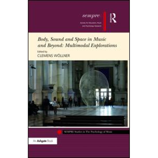 Body, Sound and Space in Music and Beyond: Multimodal Explorations Body, Sound and Space in Music and Beyond: Multimodal Explorations