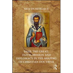 Basil the Great: Faith, Mission and Diplomacy in the Shaping of Christian Doctrine
