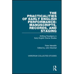 The Practicalities of Early English Performance: Manuscripts, Records, and Staging The Practicalities of Early English Performance: Manuscripts, Records, and Staging